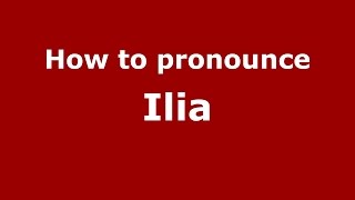 How to pronounce Ilia