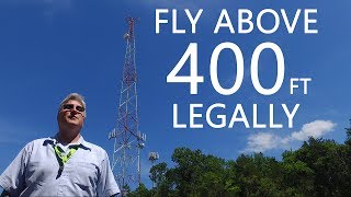 How To fly ABOVE 400 feet LEGALLY with your Drone