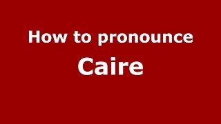 How to pronounce Caire