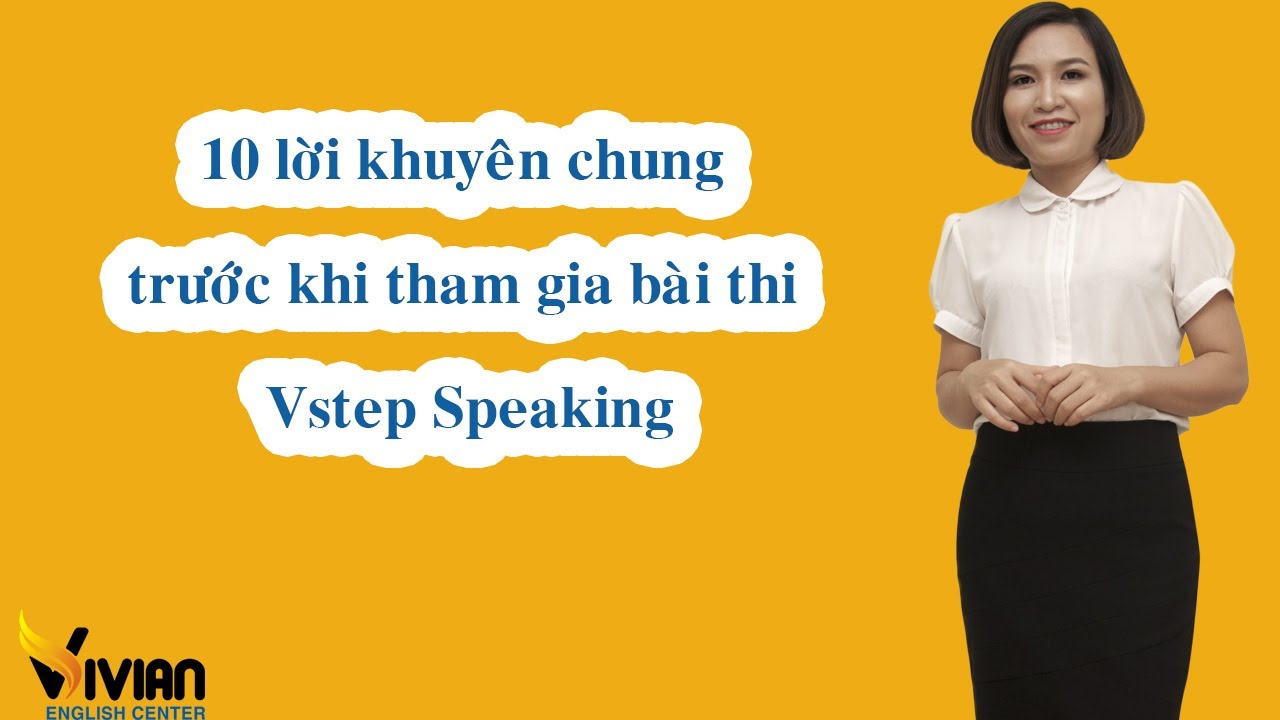 Học 10 lời khuyên chung dành cho bài thi Nói chứng chỉ tiếng Anh A2, B1, B2, C1 - Ôn thi Vstep B1 B2