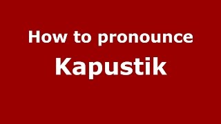 How to pronounce Kapustik