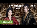 My Journey to You | Episode 01【FULL】Esther Yu, Zhang Ling He | iQIYI Philippines