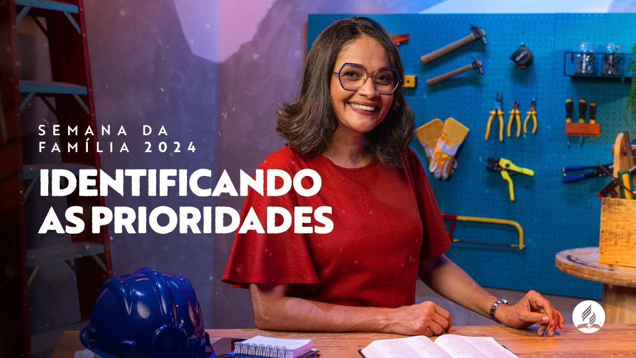 Identificando as prioridades - Semana da Família 2024 | com Darleide Alves