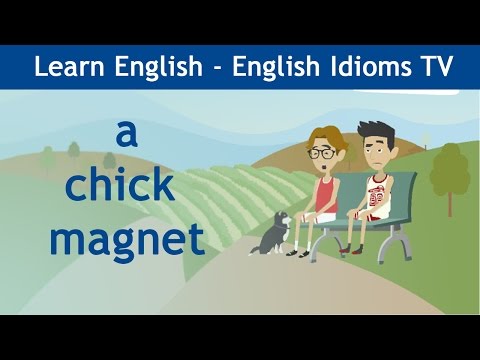 Learn / Teach English Idioms: A chick magnet