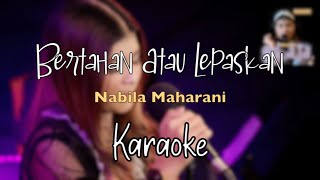 Download lagu BERTAHAN ATAU LEPASKAN - NABILA MAHARANI (KARAOKE/NO VOCAL) mp3