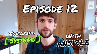 Episode 12: Tweaking Systemd Services With Ansible