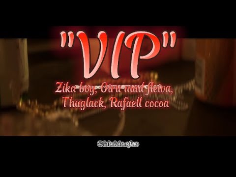 (Letra) VIP - Zika boy, Giru mad fleiva, Thuglack, Rafaell cocoa