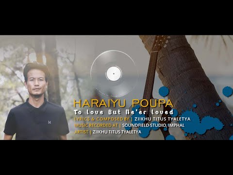 HARAIYU POUPA | To love but ne'er loved | Lyrics Video | Ziikhu Titus Tyaletya | 2022