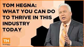 Tom Hegna: What You Can Do To Thrive In This Industry Today