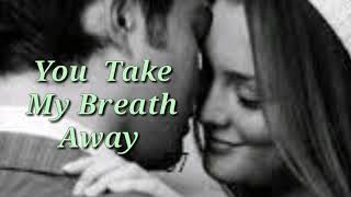 YOU TAKE MY BREATH AWAY (Lyrics)=Rex Smith=