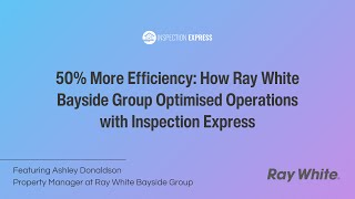 50% More Efficiency: How Ray White Bayside Group Optimised Operations with Inspection Express
