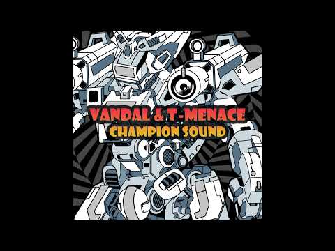 Vandal & T-Menace - Champion Sound