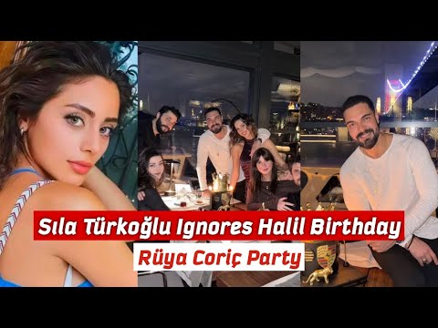 Sıla Türkoğlu Ignores Halil İbrahim Ceyhan's Birthday| Rüya Coriç Party