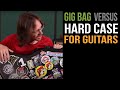 Gig Bags Vs Hard Cases For Guitars