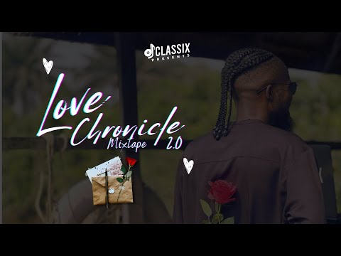 DJ CLASSIX: LOVE CHRONICLE MIXTAPE 2.0 | The Ultimate Soundtrack for Love 💖| #ValentinesVibes
