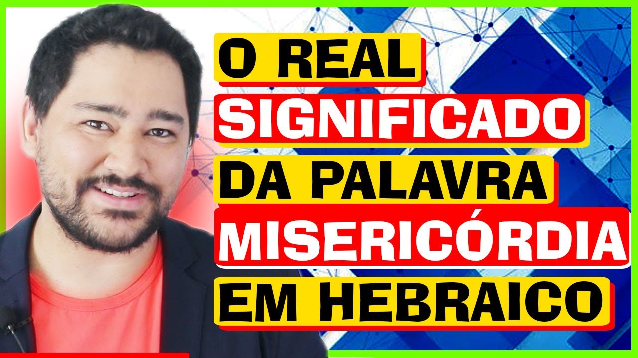 O Que Significa a Palavra Misericórdia Em Hebraico | Exegese da Palavra Misericórdia #Misericórdia
