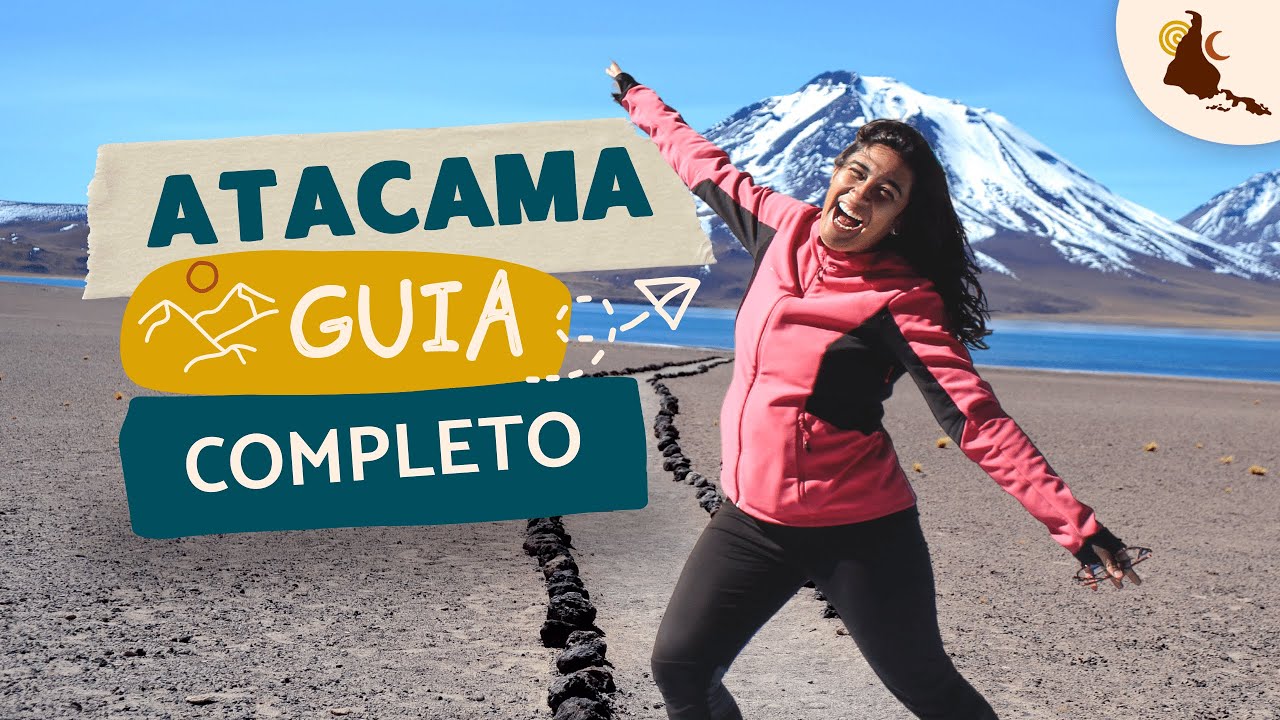 GUIA PRÁTICO DO DESERTO DO ATACAMA | Tudo o que você precisa saber