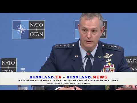 NATO General warnt vor Vertiefung der militärischen Beziehungen zwischen Russland und China