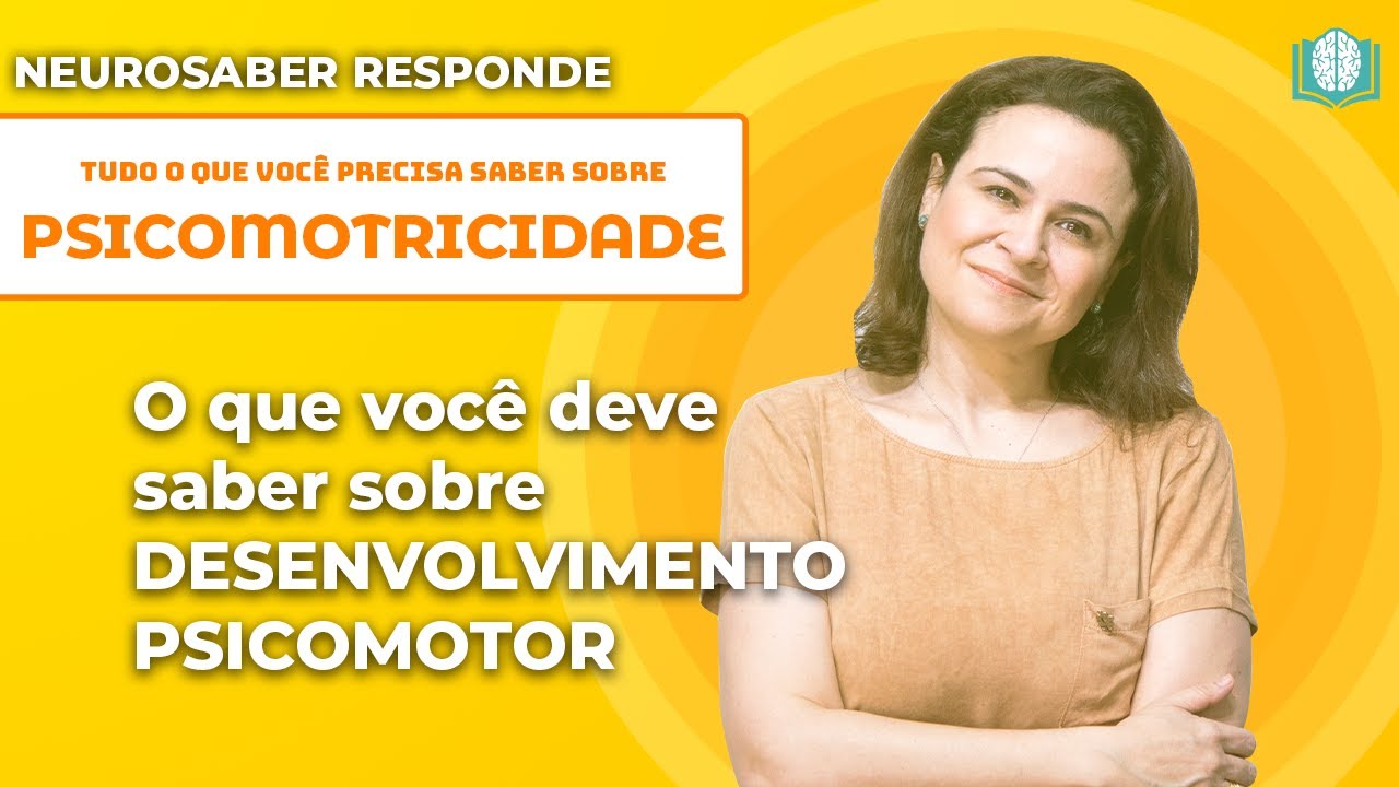 O que você deve saber sobre DESENVOLVIMENTO PSICOMOTOR | NeuroSaber Responde