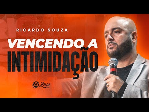 RICARDO SOUZA - VENCENDO A INTIMIDAÇÃO (SERMÃO COMPLETO)