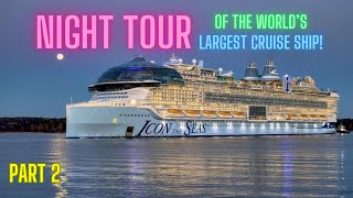 Night Tour of the World’s LARGEST Cruise Ship Icon of the Seas - Part 2