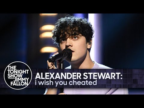 Alexander Stewart: i wish you cheated | The Tonight Show Starring Jimmy Fallon