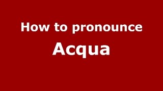 How to pronounce Acqua