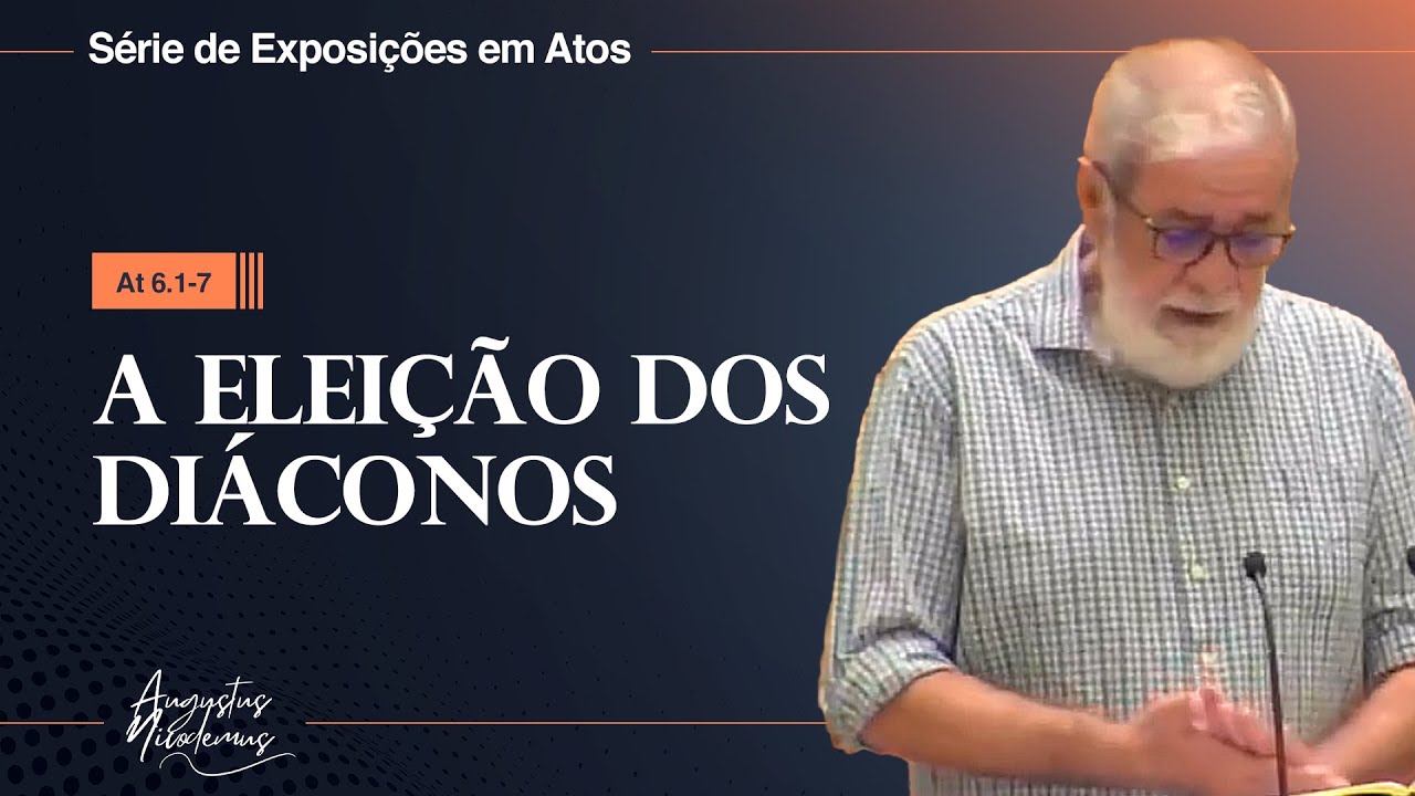 17. A eleição dos Diáconos (At 6.1-7)