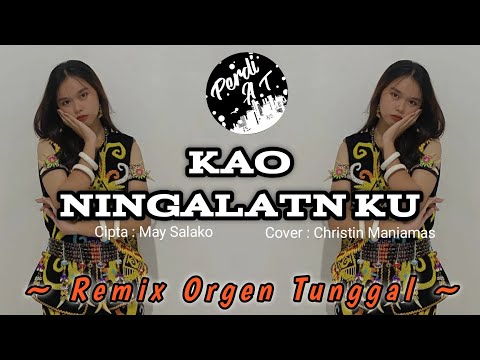 KAO NINGALATN KU || LAGU DAYAK KALBAR || REMIX ORGEN TUNGGAL || Cipta: May Salako || By Perdi AT