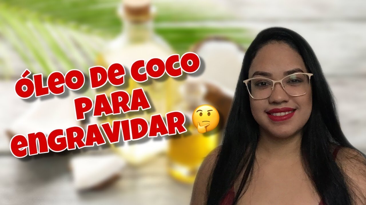 Óleo de coco ajuda engravidar  Lubrificante amigável 😱