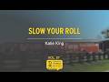 Slow Your Roll - Katie King | PKSta