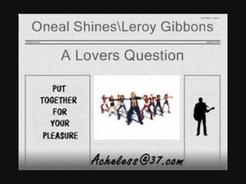 Oneal Shines  Leroy Gibbons  Unknown - A Lovers Question