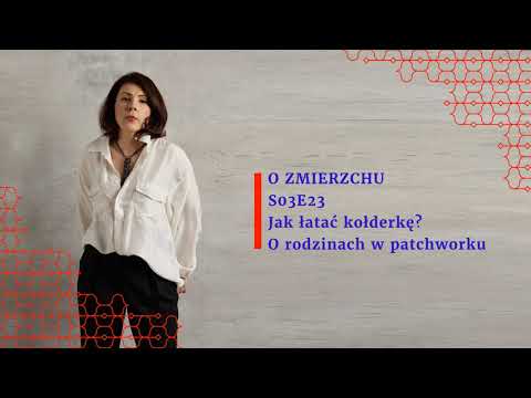 S03E23 Jak łatać kołderkę? O rodzinach w patchworku - O Zmierzchu