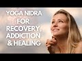 I AM Yoga Nidra For Recovery, Addiction And Healing: Guided Meditation - NSDR (Non-Sleep Deep Rest)