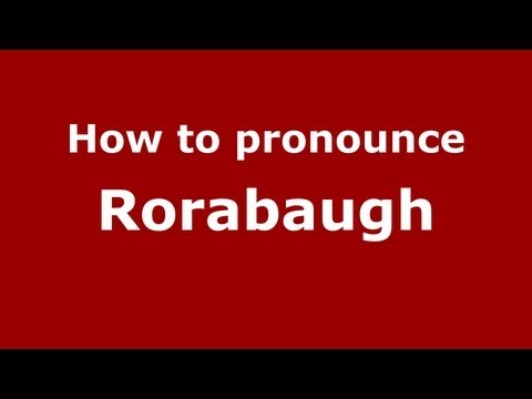 How to Pronounce Rorabaugh - PronounceNames.com