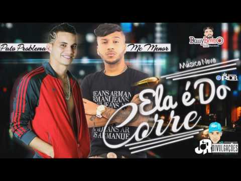 MC PATO PROBLEMA E MC MENOR - ELA É DO CORRE - MUSICA NOVA 2017