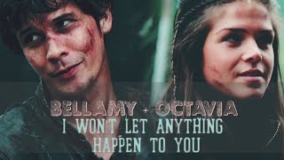 Bellamy & Octavia- I won't let anything happen to you