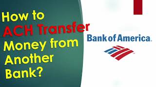 How to ACH transfer money to Bank of America from another bank?