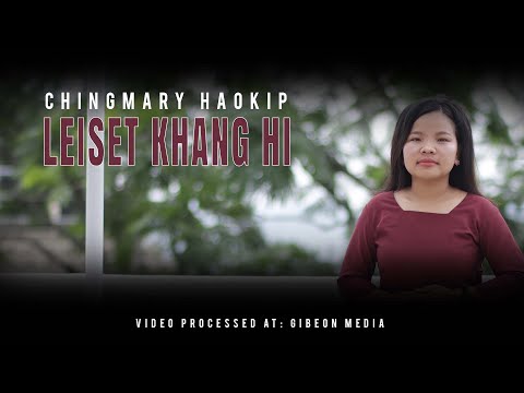 CHINGMARY HAOKIP || LEISET KHANG HI || Video processed at GIBEON MEDIA