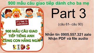 [PART 3 câu 61-90] 900 Mẫu câu giao tiếp tiếng Anh cùng con hằng ngày