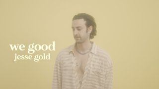 Download lagu Jesse Gold - We Good mp3 Download lagu Jesse Gold - We Good mp3