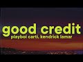 Playboi Carti Kendrick Lamar GOOD CREDIT Lyrics