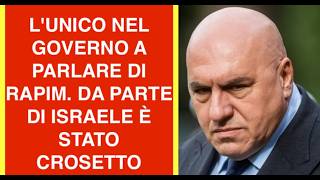 L'UNICO NEL GOVERNO A PARLARE DI RAPIM. DA PARTE DI ISRAELE È STATO CROSETTO