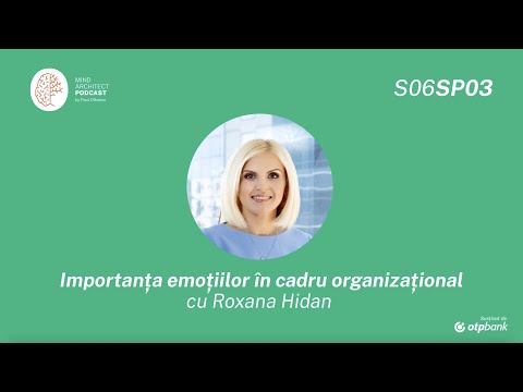 S06 Sp03 - Importanța emoțiilor în organizații cu Roxana Hidan