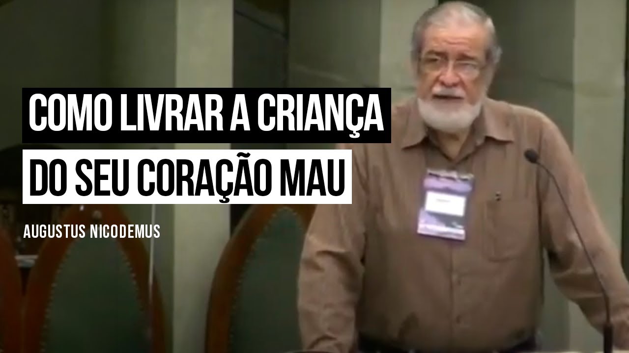Como Livrar a Criança do seu Coração Mau - Augustus Nicodemus
