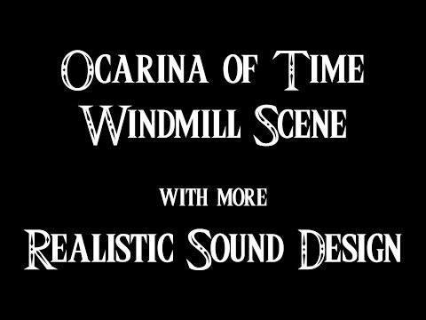 Ocarina of Time - Windmill Scene with more Realistic Sound Design