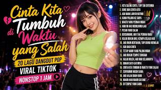 Download lagu Cinta Kita Tumbuh di Waktu yang Salah 💔 20 Lagu Dangdut Pop Viral TikTok Nonstop 1 Jam mp3