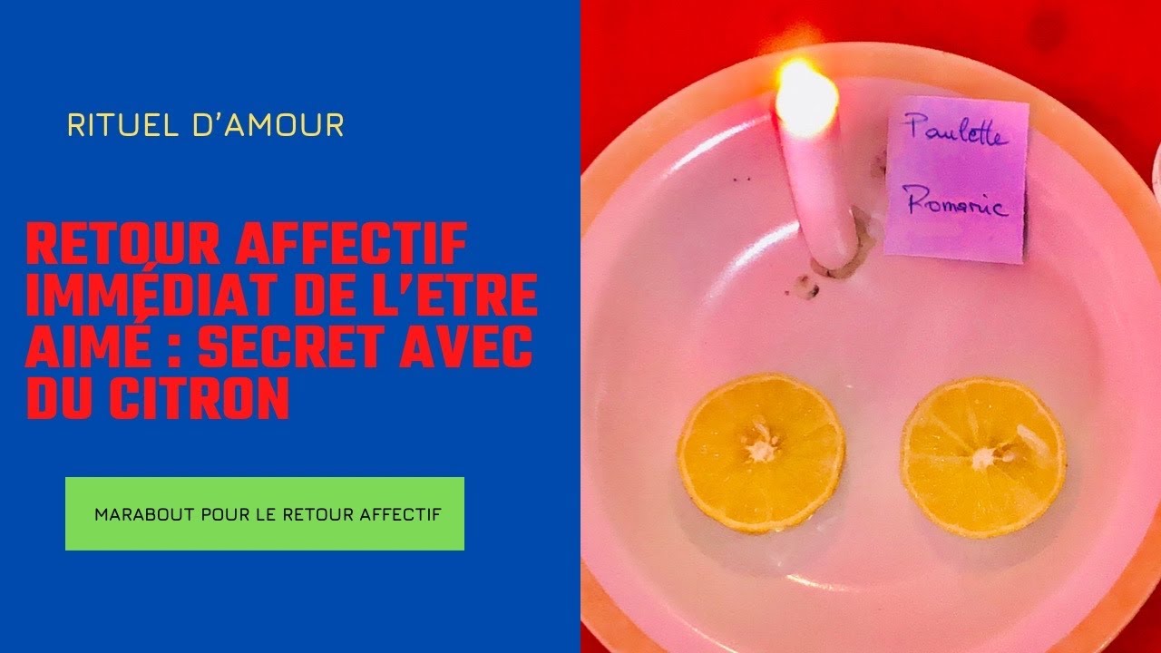RETOUR AFFECTIF IMMÉDIAT DE L'ETRE AIME - RITUEL D'AMOUR AVEC DU CITRON POUR RÉCUPÉRER SON EX