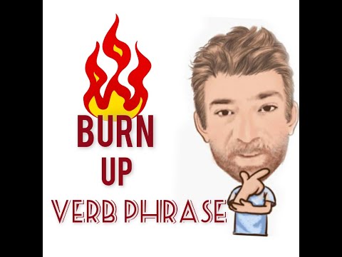 Burn Up - Verb Phrase (654) Seven Meanings - English Tutor Nick P