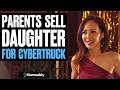 Parents SELL Daughter For CYBERTRUCK, What Happens Is Shocking | Illumeably